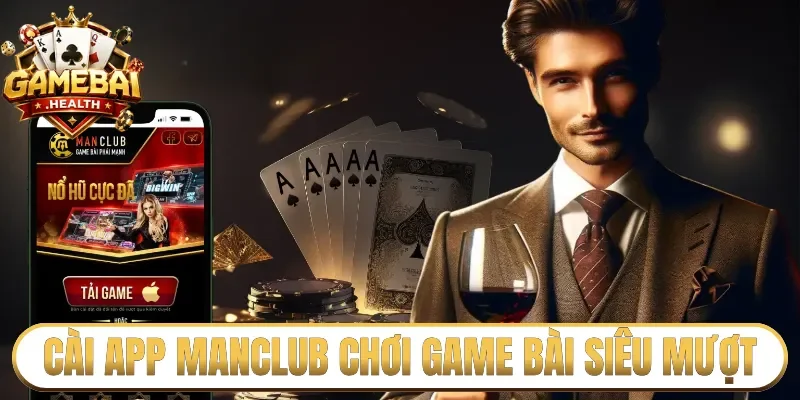Cài app Manclub chơi game bài siêu mượt