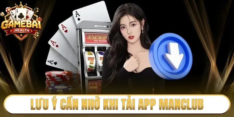 Lưu ý cần nhớ khi tải app Manclub